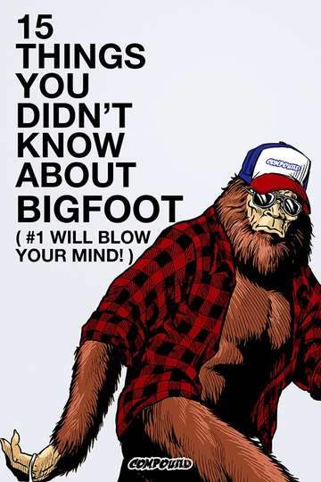 15 Things You Didn't Know About Bigfoot (#1 Will Blow Your Mind!)