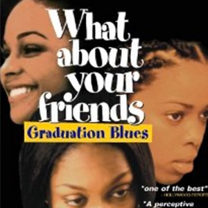 What About Your Friends: Graduation Blues