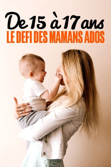 De 15 à 17 ans  le défi des mamans ados