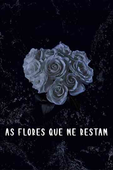 As Flores Que Me Restam