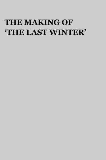 The Making of The Last Winter