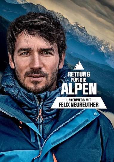 Rettung Für Die Alpen Unterwegs Mit Felix Neureuther Movie Moviefone 