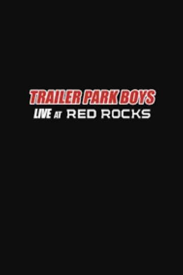 Trailer Park Boys: Live at Red Rocks Poster