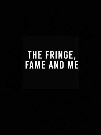 The Fringe Fame and Me Poster