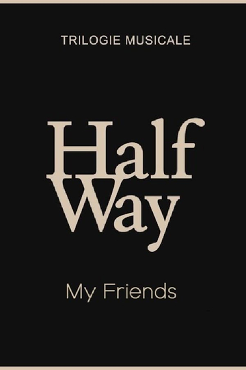 My Friends - Halfway (1/3) Poster