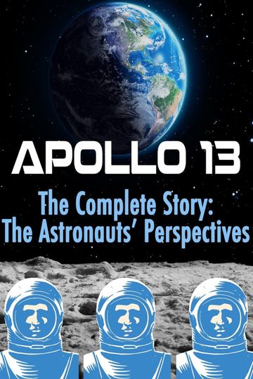 Apollo 13: The Complete Story: The Astronauts' Perspectives Poster