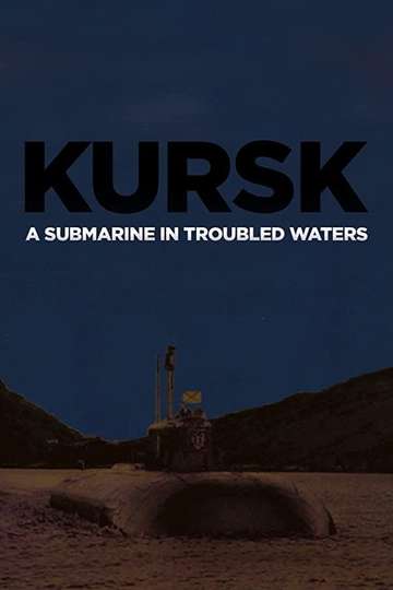 Kursk A Submarine in Troubled Waters