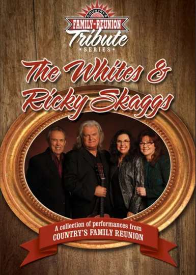 Countrys Family Reunion Tribute Series The Whites  Ricky Skaggs