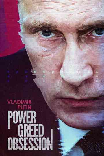 Vladimir Putin: Power, Greed, Obsession