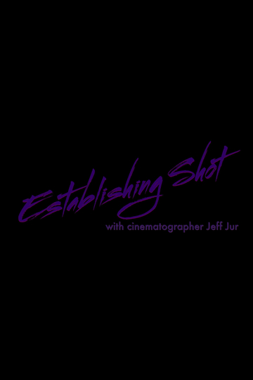 Establishing Shot with Cinematographer Jeff Jur Poster