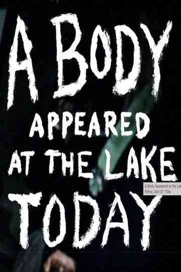 A Body Appeared At The Lake Today poster