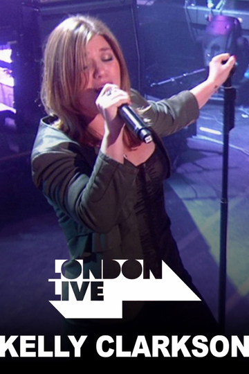 Kelly Clarkson: London Live (2009) - Movie | Moviefone