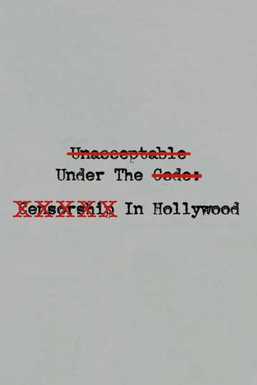 Unacceptable Under The Code: Censorship In Hollywood Poster