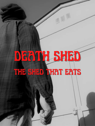 Death Shed: The Shed That Eats Poster