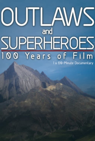 Outlaws and Superheroes 100 Years of Film