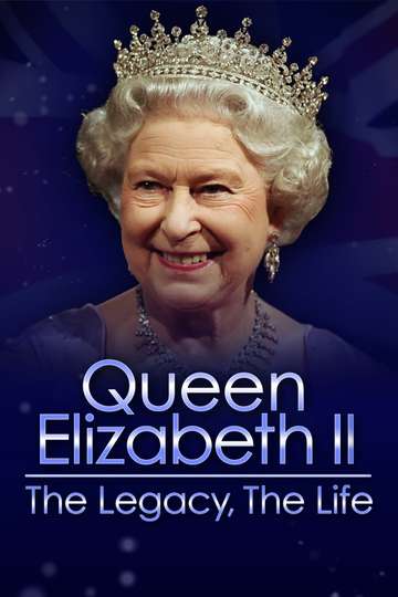 Queen Elizabeth II The Legacy The Life (2022) - Movie | Moviefone