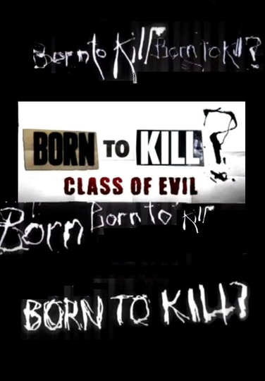 Born To Kill? Class Of Evil