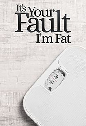 It's Your Fault I'm Fat Poster