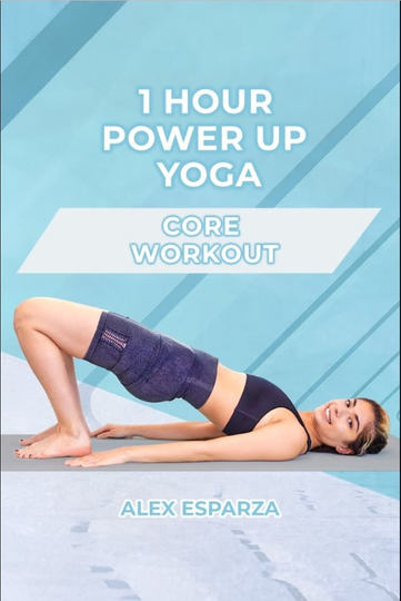 1 Hour Power Up Yoga Core Workout Alex Esparza Poster