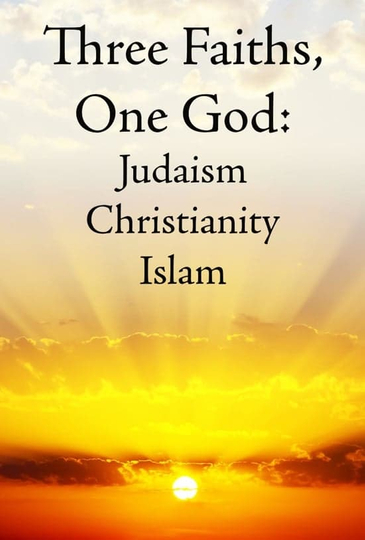 Three Faiths One God Judaism Christianity Islam