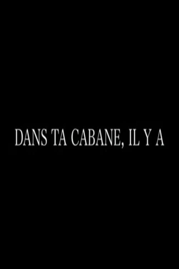 Dans ta cabane il y a