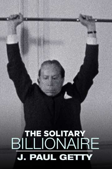 The Solitary Billionaire: J. Paul Getty Poster
