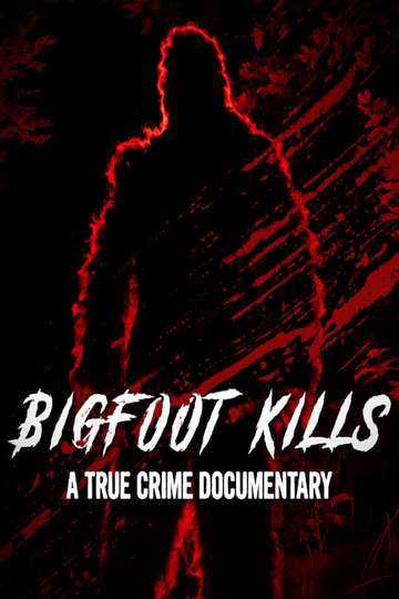 Bigfoot Kills: A True Crime Documentary Poster