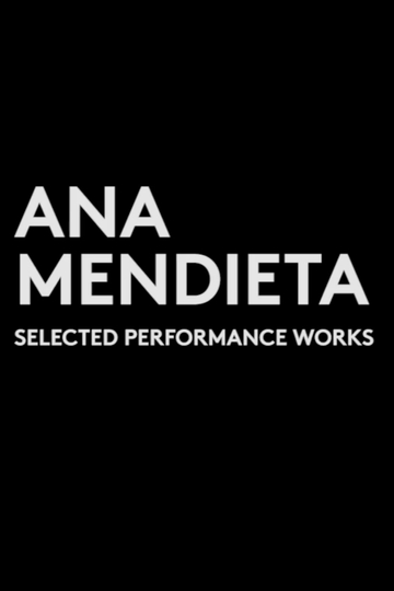 Ana Mendieta Selected Performance Works 19731981