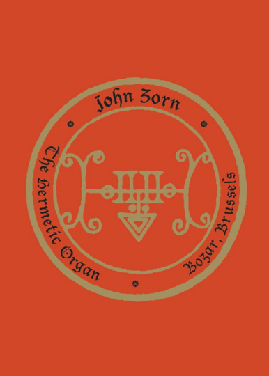 John Zorn: The Hermetic Organ Volume 10 - Bozar, Brussels Poster