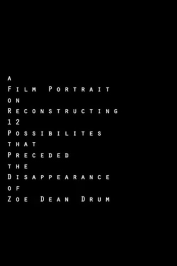 A Film Portrait on Reconstructing 12 Possibilities that Preceded the Disappearance of Zoe Dean Drum