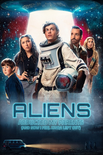 Aliens Abducted My Parents and Now I Feel Kinda Left Out Poster