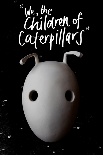 We, the Children of Caterpillars Poster