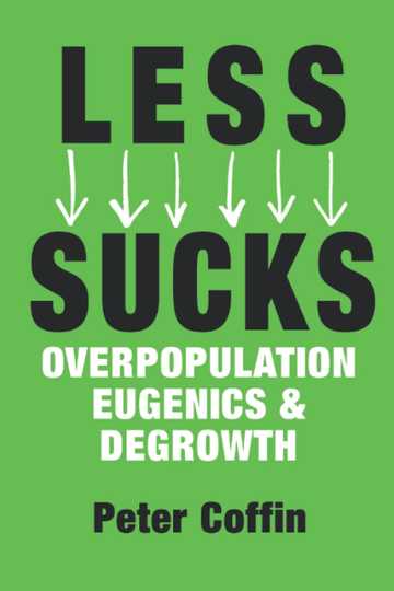 LESS SUCKS Overpopulation Eugenics and Degrowth