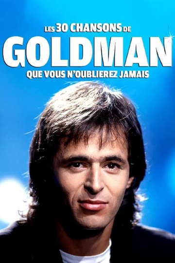 Les 30 chansons de Goldman que vous noublierez jamais