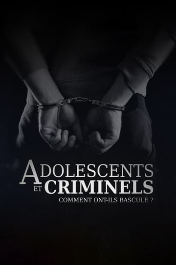 Adolescents et criminels, comment ont ils basculé ?