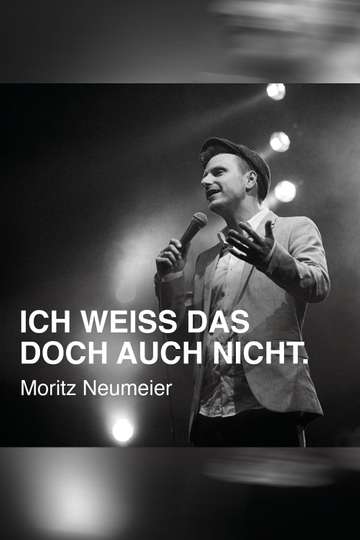 Moritz Neumeier Ich Wei Das Doch Auch Nicht - Movie | Moviefone