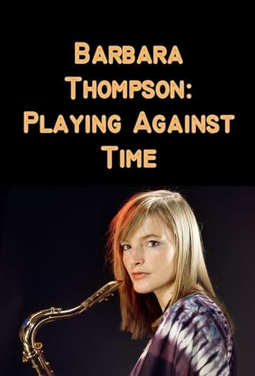 Barbara Thompson Playing Against Time