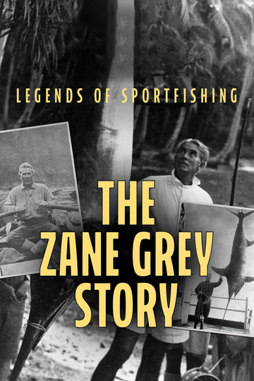 Legends of Sportfishing The Zane Grey Story