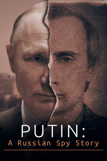 Putin: A Russian Spy Story