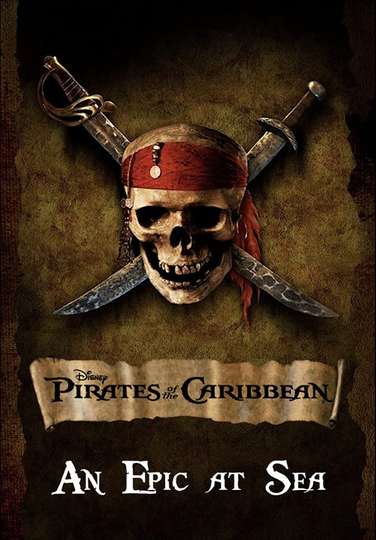 An Epic At Sea: The Making of Pirates of the Caribbean: The Curse of the Black Pearl Poster