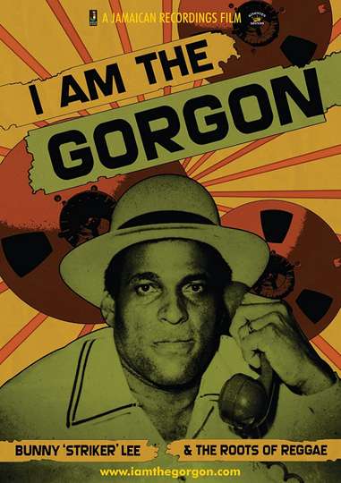 I Am the Gorgon: Bunny 'Striker' Lee and the Roots of Reggae Poster