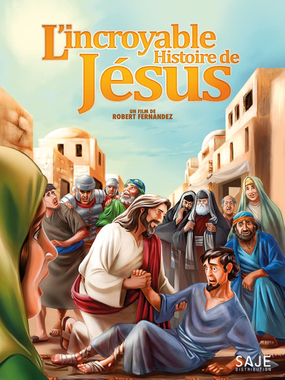 LIncroyable Histoire de Jésus