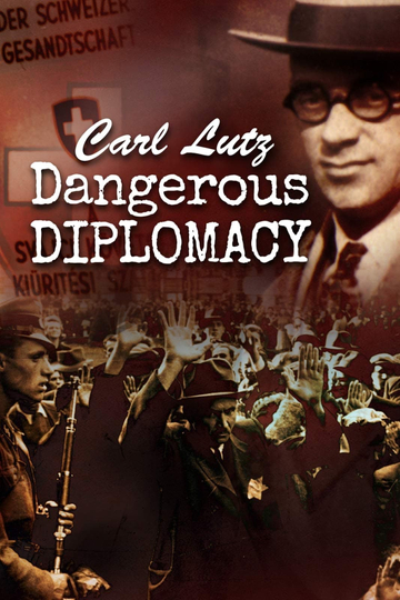 Carl Lutz: Dangerous Diplomacy