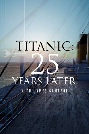 Titanic: 25 Years Later with James Cameron Poster