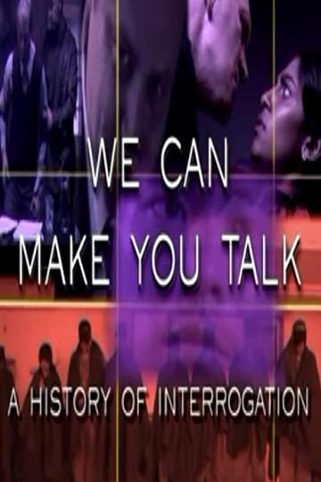 We Can Make You Talk: A History of Interrogation Poster