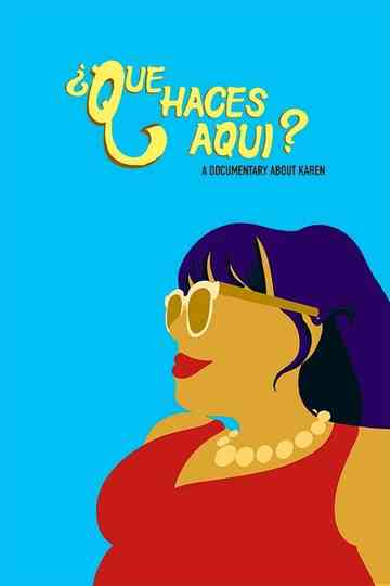 ¿Que Haces Aqui? A Documentary About Karen