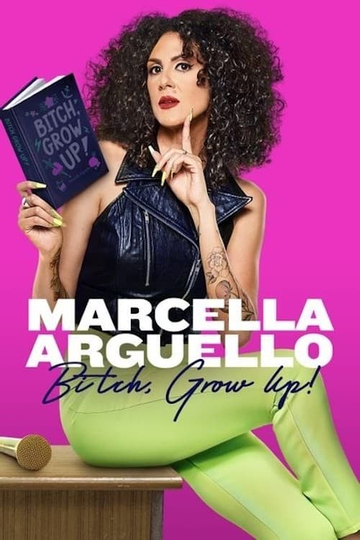 Marcella Arguello: Bitch, Grow Up! Poster