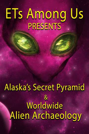 ETs Among Us Presents: Alaska's Secret Pyramid and Worldwide ...