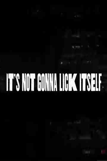 It's Not Gonna Lick Itself