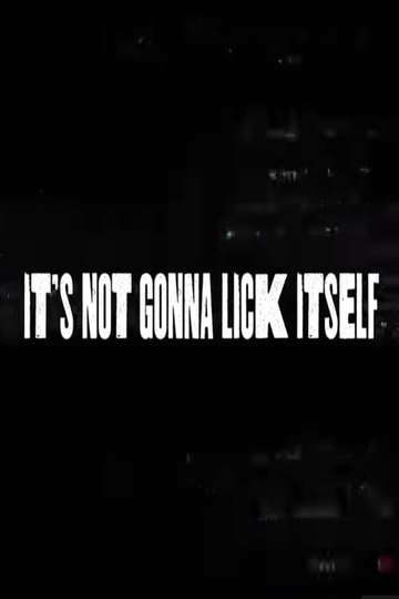 Its Not Gonna Lick Itself